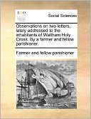 Observations on two letters, lately addressed to the inhabitants of Waltham Holy Cross. By a farmer and fellow parishioner.