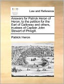 Answers For Patrick Heron Of Heron; To The Petition For The Earl Of Galloway And Others, Trustees Of Captain John Stewart Of Phisgill.