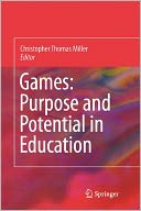 Games: Purpose and Potential in Education