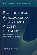 Psychological Approaches to Generalized Anxiety Disorder: A Clinician's Guide to Assessment and Treatment