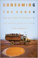 Consuming the Congo: War and Conflict Minerals in the World's Deadliest Place