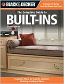 The Complete Guide to Built-Ins: Complete Plans for Custom Cabinets, Shelving, Seating and More
