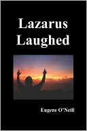 Lazarus Laughed: A Play for Imaginative Theatre