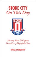 Stoke City On This Day: History, Facts & Figures from Every Day of the Year