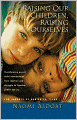Raising Our Children, Raising Ourselves: Transforming parent-child relationships from reaction and struggle to freedom, power and joy