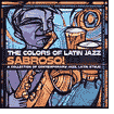 The Colors of Latin Jazz: Sabroso!