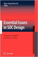 Essential Issues in SOC Design: Designing Complex Systems-on-Chip