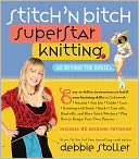 Stitch 'N Bitch Superstar Knitting: Go Beyond the Basics