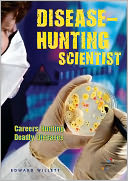 Disease-Hunting Scientist: Careers Hunting Deadly Diseases
