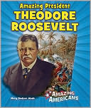 Amazing President Theodore Roosevelt