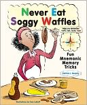 Never Eat Soggy Waffles: Fun Mnemonic Memory Tricks