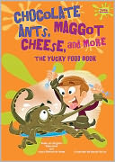 Yucky Science: Chocolate Ants, Maggot Cheese, and More: The Yucky Food Book