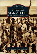 Millville Army Air Field, New Jersey: America's First Defense Airport (Images of Aviation Series)