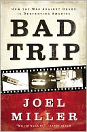 Bad Trip: How the War Against Drugs is Destroying America