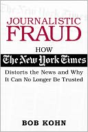 Journalistic Fraud: How the New York Times Distorts the News and Why It Can No Longer Be Trusted