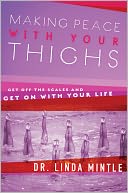 Making Peace With Your Thighs: Get Off the Scales and Get On with Your Life