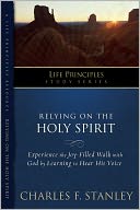 Charles Stanley Life Principles Study Guides: Relying on the Holy Spirit