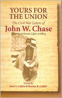 Yours for the Union: The Civil War Letters of John W. Chase, First Massachusetts Light Artillery