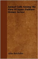Animal Cults Among The Ainu Of Japan (Folklore History Series)
