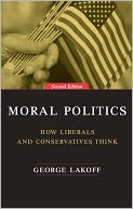 Moral Politics: How Liberals and Conservatives Think