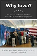 Why Iowa?: How Caucuses and Sequential Elections Improve the Presidential Nominating Process