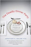 The Deadly Dinner Party: and Other Medical Detective Stories