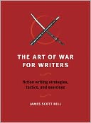 The Art of War for Writers: Fiction Writing Strategies, Tactics, and Exercises