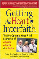 Getting to the Heart of Interfaith: The Eye-Opening, Hope-Filled Friendship of a Rabbi, a Pastor and a Sheikh