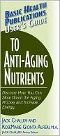 User's Guide to Anti-Aging Nutrients: Discover How You Can Slow Down the Aging Process and Increase Energy (Large Print 16pt)