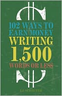 102 Ways to Earn Money Writing 1,500 Words or Less: The Ultimate Freelancer's Guide