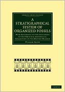 A Stratigraphical System of Organized Fossils: With Reference to the Specimens of the Original Geological Collection in the British Museum