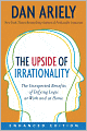 The Upside of Irrationality: The Unexpected Benefits of Defying Logic at Work and at Home (Enhanced Edition)