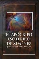EL APÓCRIFO ESOTÉRICO DE XIMÉNEZ by JOSÉ MIGUEL BÁEZ JIMÉNEZ: NOOK Book Cover