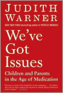 We've Got Issues: Children and Parents in the Age of Medication