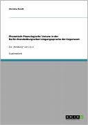 Phonetisch-Phonologische Varianz In Der Berlin-Brandenburgischen Umgangssprache Der Gegenwart