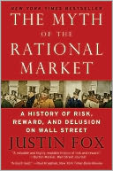 The Myth of the Rational Market: A History of Risk, Reward, and Delusion on Wall Street