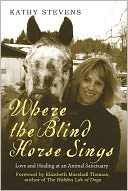 Where the Blind Horse Sings: Love and Healing at an Animal Sanctuary