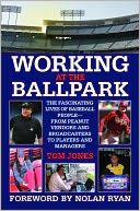 Working at the Ballpark: The Fascinating Lives of Baseball People--from Peanut Vendors and Broadcasters to Players and Managers