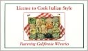 download License to Cook Italian Style : Featuring California Wineries book