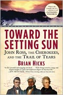 Toward the Setting Sun: John Ross, the Cherokees and the Trail of Tears
