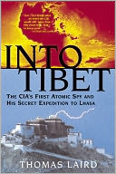 Into Tibet: The CIA's First Atomic Spy and His Secret Expedition to Lhasa