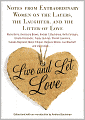 Live and Let Love: Notes from Extraordinary Women on the Layers, the Laughter, and the Litter of Love