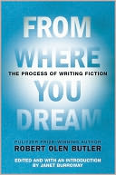 From Where You Dream: The Process of Writing Fiction