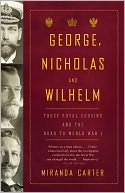 George, Nicholas and Wilhelm: Three Royal Cousins and the Road to World War I