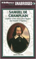 Samuel De Champlain: Explorer of the Great Lakes Region and Founder of Quebec