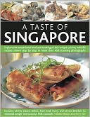 A Taste of Singapore: Explore the sensational food and cooking of the region, with over 80 authentic recipes shown step-by-step in over 300 stunning photographs