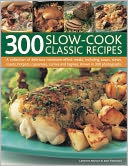 300 Slow-Cook Classic Recipes: A collection of delicious minimum-effort meals, including soups, stews, roasts, hotpots, casseroles, curries and tagines, shown in 300 photographs
