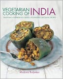 Vegetarian Cooking of India: Traditions, ingredients, tastes, techniques and 80 classic recipes