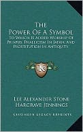 The Power Of A Symbol: To Which Is Added Worship Of Priapus; Phallicism In Japan; And Prostitution In Antiquity