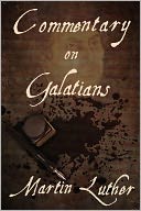 Martin Luther's Commentary On The Epistle To The Galatians